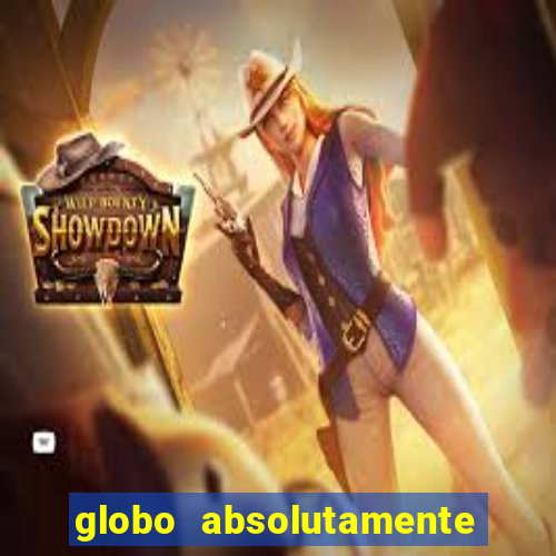 globo absolutamente tudo com